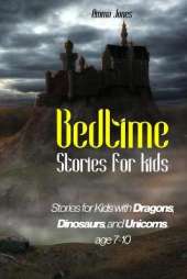 Bedtime Stories for Kids: Stories for Kids with Dragons, Dinosaurs, and Unicorns. Age 7-10