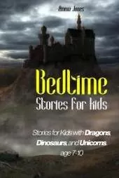 Bedtime Stories for Kids: Stories for Kids with Dragons, Dinosaurs, and Unicorns. Age 7-10
