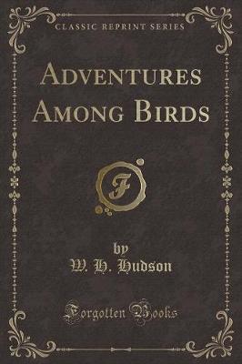 Adventures Among Birds (Classic Reprint)