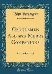 Gentlemen All and Merry Companions (Classic Reprint)