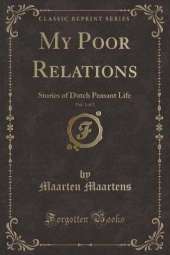 My Poor Relations, Vol. 1 of 2: Stories of Dutch Peasant Life (Classic Reprint)