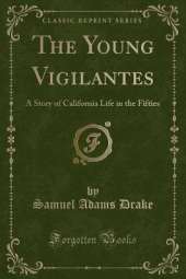 The Young Vigilantes: A Story of California Life in the Fifties (Classic Reprint)