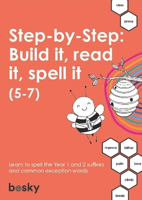 Step-by-Step: Build it, read it, spell it (5-7): Learn to spell the Year 1 and 2 suffixes and common exception words