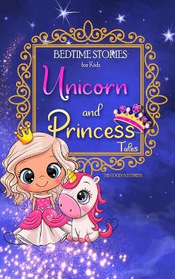 Bedtime Stories for Kids - Unicorn and Princess Tales: Magical Short Stories about Unicorns and The Most Famous Princesses to Help Children Sleep at Night and Dream