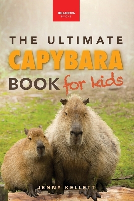 Capybaras the Ultimate Book for Kids: 100+ Amazing Facts, Photos, Acti