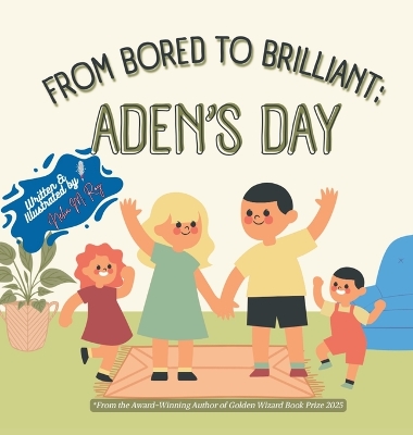 From Bored To Brilliant Aden'S Day: A Fun Picture Book About Family, Creativity, and Turning Boredom Into Storytime Magic for Kids
