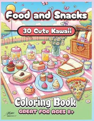 Kawaii Food and Snacks Coloring Book: 30 Cute Food and Snacks Coloring Pictures In Kawaii Style
