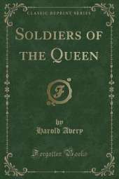 Soldiers of the Queen (Classic Reprint)