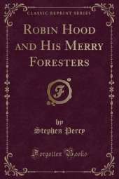 Robin Hood and His Merry Foresters (Classic Reprint)