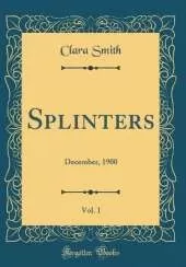 Splinters, Vol. 1: December, 1900 (Classic Reprint)