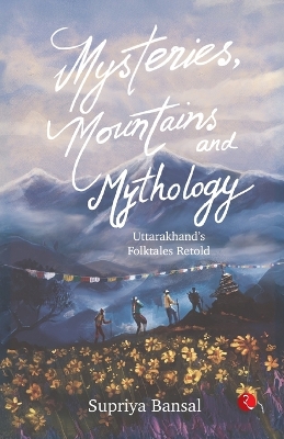 Mysteries, Mountains, and Mythology: Uttarakhand’s Classic Folktales Retold (B PB) (Edition1)