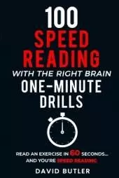 100 Speed Reading with the Right Brain One-Minute Drills: Read an Exercise in 60 Seconds... and You're Speed Reading!