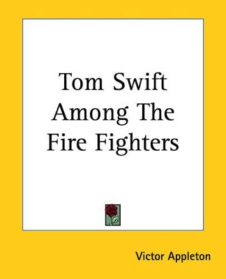 Tom Swift Among The Fire Fighters