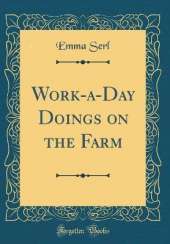 Work-a-Day Doings on the Farm (Classic Reprint)