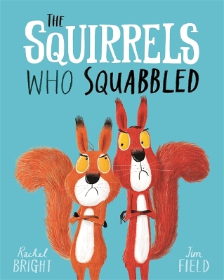 The Squirrels Who Squabbled: From The World of Rachel Bright & Jim Field