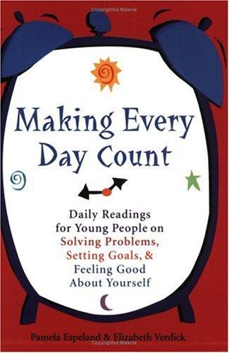 Making Every Day Count: Daily Readings for Young People on Solving Problems Setting Goals and Feeling Good About Yourself