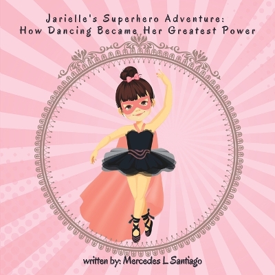 Jarielle's Superhero Adventure: How Dancing Became Her Greatest Power