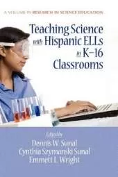 Teaching Science with Hispanic ELLs in K-16 Classrooms