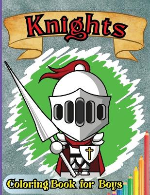 Knights Coloring Book For Boys: Medieval Knight Coloring Book for Kids and Adults