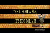 The Life of a Bee, It’s Not for Me!