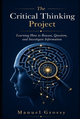 The Critical Thinking Project: Learning How to Reason, Question, and Investigate Information