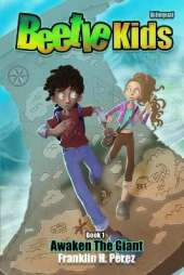Beetle Kids Awaken the Giant / Los Ninos Escarabajo Despiertan al Gigante: Book One: Forever Friends / Libro Uno: Amigos Por Siempre