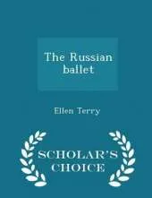 The Russian Ballet - Scholar's Choice Edition