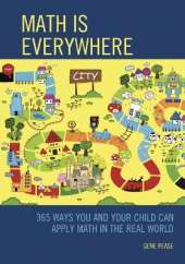 Math Is Everywhere: 365 Ways You and Your Child Can Apply Math in the Real World