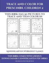 Kindergarten Worksheet Games (Trace and Color for preschool children 2): This book has 50 pictures to trace and then color in.