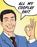 All My Cosplay Shit: Guided Log Book for Planning Your Costume - Track Progress, Plan and Rate Your Anime, Cartoon, TV, or Video Game Cosplay Costumes - Sewing and Costuming
