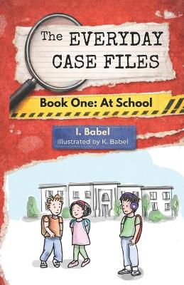 The Everyday Case Files: Book One: At School