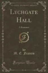 Lychgate Hall: A Romance (Classic Reprint)