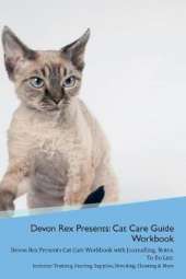 Devon Rex Presents: Cat Care Guide Workbook Devon Rex Presents Cat Care Workbook with Journalling, Notes, To Do List. Includes: Training, Feeding, Supplies, Breeding, Cleaning & More Volume 1