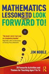 Mathematics Lessons to Look Forward To!: 20 Favourite Activities and Themes for Teaching Ages 9 to 16