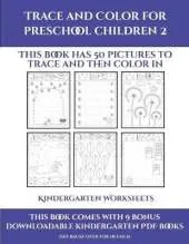 Kindergarten Worksheets (Trace and Color for preschool children 2): This book has 50 pictures to trace and then color in.