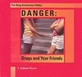 Danger: Drugs and Your Friends