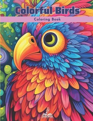 Colorful Birds Coloring Book: Featuring a Variety of Bird Species from Around the World