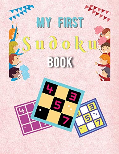 My First Sudoku Book: A Collection Of Sudoku Puzzles For Kids Ages 8-12 With Solutions Gradually Introduce Children to Sudoku and Grow Logic Skills!