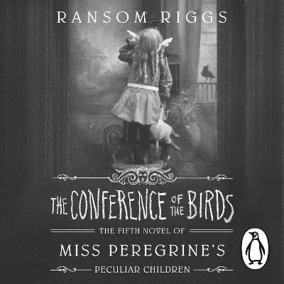 The Conference of the Birds: Miss Peregrine's Peculiar Children