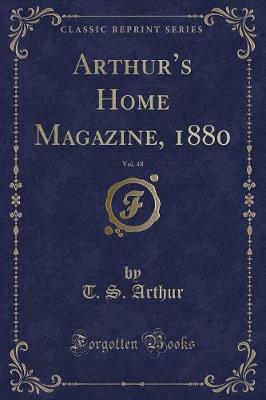 Arthurs Home Magazine, 1880, Vol. 48 (Classic Reprint)