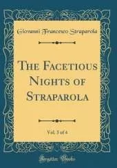 The Facetious Nights of Straparola, Vol. 3 of 4 (Classic Reprint)