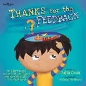 Thanks for the Feedback, I Think?: My Story About Accepting Criticism and Compliments the Right Way