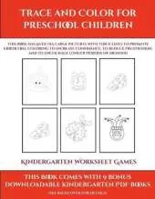 Kindergarten Worksheet Games (Trace and Color for preschool children): This book has 50 extra-large pictures with thick lines to promote error free coloring to increase confidence, to reduce frustration, and to encourage longer periods of drawing