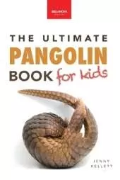 Pangolins The Ultimate Book for Kids: Pangolin Facts, Endangered Mammal Photos, Quiz, STEM & Conservation Activities