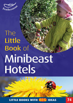 The Little Book of Mini Beast Hotels: Little Books with Big Ideas