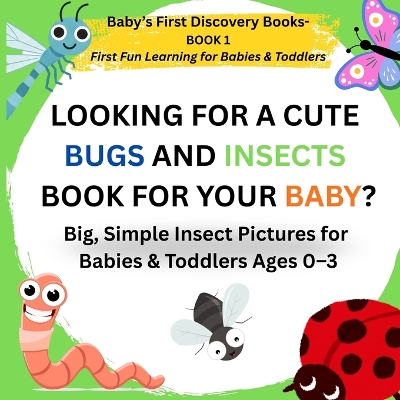 Big Bug & Insect Book for Babies and Toddlers: Cute, Simple Pictures and First Counting Fun for Kids 0-3: Early Learning Book with Ladybugs, Bees, Caterpillars, Worms, and More - Colour & Shape Recognition, Visual Learning, and Find-the-Bug Activities