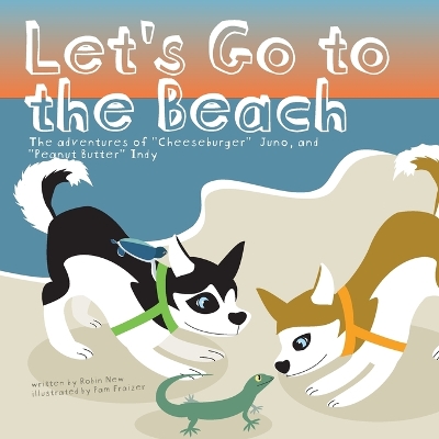 Let's Go to the Beach: The adventures of "Cheeseburger" Juno, and "Peanut Butter" Indy