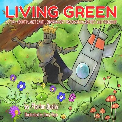 Living Green: A story about Planet Earth, environment preservation, respect and friendship