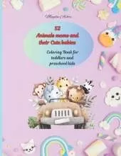 52 Animals moms and their Cute babies Big & Large: Coloring Book for toddlers and preschool kids