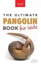 Pangolins The Ultimate Book for Kids: Pangolin Facts, Endangered Mammal Photos, Quiz, STEM & Conservation Activities